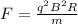 F= \frac{q ^{2}B ^{2}R }{m}