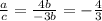 \frac{a}{c} = \frac{4b}{-3b} = -\frac{4}{3}