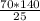 \frac{70*140}{25}