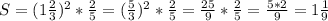 S=(1 \frac{2}{3} )^{2} * \frac{2}{5} =( \frac{5}{3} )^{2} * \frac{2}{5}= \frac{25}{9} * \frac{2}{5} = \frac{5*2}{9} =1 \frac{1}{9}