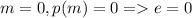 m=0, p(m)=0=e=0