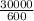 \frac{30000}{600}