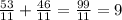 \frac{53}{11}+ \frac{46}{11}= \frac{99}{11}=9