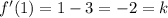 f'(1)=1-3=-2=k