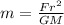 m= \frac{Fr ^{2} }{GM}