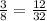 \frac{3}{8} = \frac{12}{32}