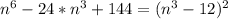 n^6-24*n^3+144=(n^3-12)^2