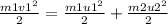 \frac{m1v1^2}{2} = \frac{m1u1^2}{2}+ \frac{m2u2^2}{2}