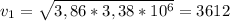 v _{1} = \sqrt{3,86*3,38*10 ^{6} } =3612