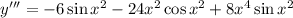 y'''=-6\sin x^2-24x^2\cos x^2+8x^4\sin x^2