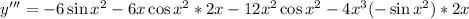 y'''=-6\sin x^2-6x\cos x^2*2x-12x^2\cos x^2-4x^3(-\sin x^2)*2x