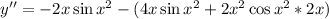 y''=-2x\sin x^2-(4x\sin x^2+2x^2\cos x^2*2x)