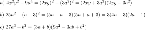 a)~ 4x^2y^2-9a^4=(2xy)^2-(3a^2)^2=(2xy+3a^2)(2xy-3a^2)\\ \\ b)~ 25a^2-(a+3)^2=(5a-a-3)(5a+a+3)=3(4a-3)(2a+1)\\ \\ c)~27a^3+b^3=(3a+b)(9a^2-3ab+b^2)