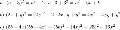 a)~ (a-3)^2=a^2-2\cdot a\cdot3+3^2=a^2-6a+9\\ \\ b)~ (2x+y)^2=(2x)^2+2\cdot2x\cdot y+y^2=4x^2+4xy+y^2\\ \\ c)~ (5b-4x)(5b+4x)=(5b)^2-(4x)^2=25b^2-16x^2