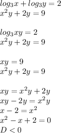 log_{3}x+log_{3}y=2\\&#10;x^2y+2y=9\\&#10;\\&#10;log_{3}xy=2\\&#10;x^2y+2y=9\\&#10;\\&#10;xy=9\\&#10;x^2y+2y=9\\&#10;\\&#10;xy=x^2y+2y\\&#10;xy-2y=x^2y\\&#10;x-2=x^2\\&#10;x^2-x+2=0\\&#10;D