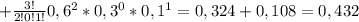 +\frac{3!}{2!0!1!}0,6^2*0,3^0*0,1^1=0,324+0,108=0,432