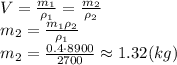 V= \frac{m_1}{\rho_1} = \frac{m_2}{\rho_2} &#10;\\\&#10;m_2= \frac{m_1\rho_2}{\rho_1} &#10;\\\&#10;m_2= \frac{0.4\cdot8900}{2700}\approx1.32(kg)