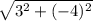 \sqrt{ 3^{2}+ (-4)^{2} }