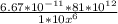 \frac{6.67*10^{-11}*81*10^{12} }{1*10 x^{6} }