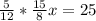 \frac{5}{12} * \frac{15}{8} x=25