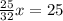 \frac{25}{32} x=25