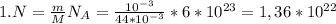 1. N= \frac{m}{M} N_{A}= \frac{10^{-3}}{44*10^{-3}} *6*10^{23}=1,36*10^{22}