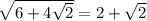 \sqrt{6+4\sqrt{2} } =2+ \sqrt{2}&#10;