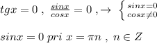 tgx=0\; ,\; \frac{sinx}{cosx}=0\; ,\to \; \left \{ {{sinx=0} \atop {cosx\ne 0}} \right. \\\\sinx=0\; pri\; x=\pi n\; ,\; n\in Z