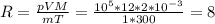 R= \frac{pVM}{mT} = \frac{10^5*12*2*10^{-3}}{1*300} =8