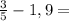 \frac{3}{5}-1,9=