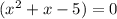 (x^{2} +x-5)=0