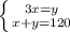 \left \{ {{3x=y} \atop {x+y=120}} \right.