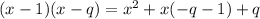 (x-1)(x-q)=x^2+x(-q-1)+q\\&#10;