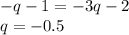 -q-1=-3q-2\\&#10;q=-0.5