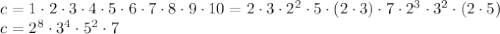 c=1\cdot2\cdot3\cdot4\cdot5\cdot6\cdot7\cdot8\cdot9\cdot10=&#10;2\cdot3\cdot2^2\cdot5\cdot(2\cdot3)\cdot7\cdot2^3\cdot3^2\cdot(2\cdot5)&#10;\\\&#10;c=2^8\cdot3^4\cdot5^2\cdot7