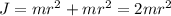 J=mr^{2}+mr^{2}=2mr^{2}