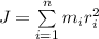 J=\sum\limits_{i=1}^{n}m_{i}r_{i}^{2}