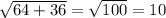 \sqrt{64+36} = \sqrt{100} =10