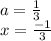 a=\frac{1}{3}\\&#10;x=\frac{-1}{3}