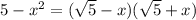 5-x^{2}=( \sqrt{5}-x )( \sqrt{5}+x )