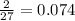 \frac{2}{27} = 0.074