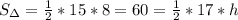 S_{\Delta}=\frac{1}{2}*15*8=60=\frac{1}{2}*17*h