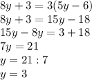 8y+3=3(5y-6)\\8y+3=15y-18\\15y-8y=3+18\\7y=21\\y=21:7\\y=3