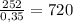 \frac{252}{0,35}=720