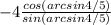 -4 \frac{cos(arcsin4/5)}{sin(arcsin4/5)}