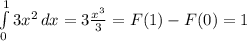 \int\limits^1_0 {3 x^{2} } \, dx = 3 \frac{ x^{3}}{3} = F(1) -F(0) = 1
