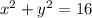 x^{2} +y^{2}=16