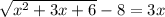 \sqrt{ x^{2} +3x+6} -8=3x