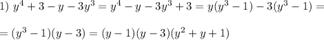 1)\ y^4+3-y-3y^3=y^4-y-3y^3+3=y(y^3-1)-3(y^3-1)= \\ \\ =(y^3-1)(y-3)=(y-1)(y-3)(y^2+y+1)