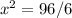 x^{2} =96/6